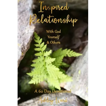 Inspired Relationship: With God, Yourself, & Others
