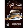 The Café Diet: The Coffee Lovers Guide to Sustainable Fat Loss