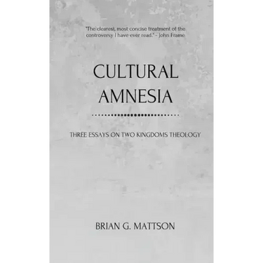 Cultural Amnesia: Three Essays on Two Kingdoms Theology
