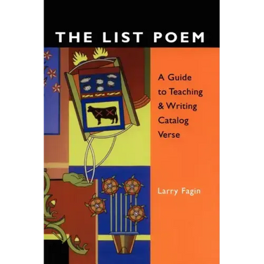 The List Poem: A Guide to Teaching & Writing Catalog Verse