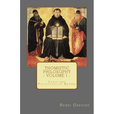 Thomistic Philosophy - Volume I: Logic and Philosophy of Nature