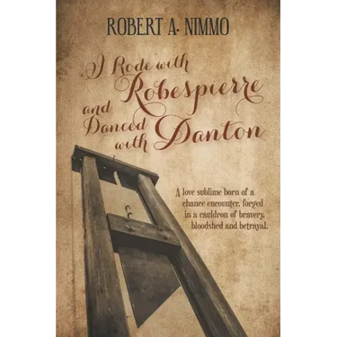 I Rode with Robespierre and Danced with Danton
