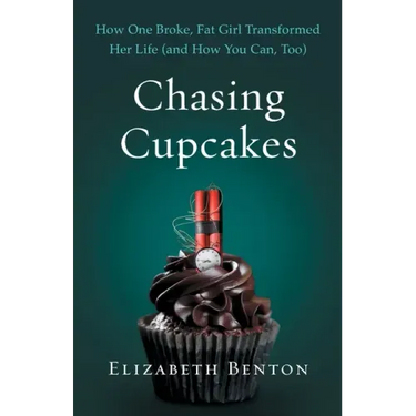 Chasing Cupcakes: How One Broke, Fat Girl Transformed Her Life (and How You Can, Too)