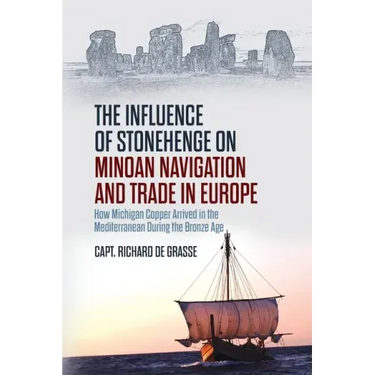 The Influence of Stonehenge on Minoan Navigation and Trade in Europe: How Michigan Copper Arrived in the Mediterranean During the Bronze Age