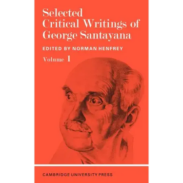 Selected Critical Writings of George Santayana: Volume 1