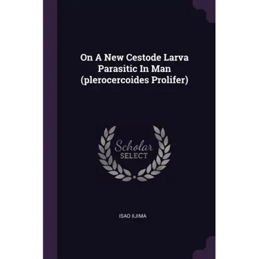 On A New Cestode Larva Parasitic In Man (plerocercoides Prolifer)