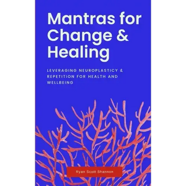 Mantras for Change & Healing: Leveraging Neuroplasticity & Repetition for Health and Wellbeing