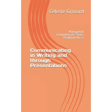 Communicating in Writing and through Presentations: Self-coaching questions, inspiration, tips, and practical exercises for becoming an awesome manage