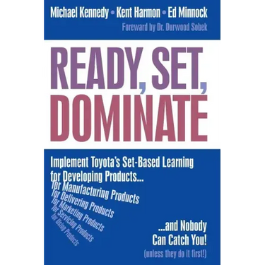 Ready, Set, Dominate: Implement Toyota's Set-Based Learning for Developing Products and Nobody Can Catch You