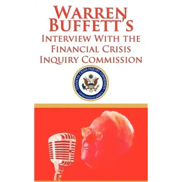 Warren Buffett's Interview With the Financial Crisis Inquiry Commission (FCIC)