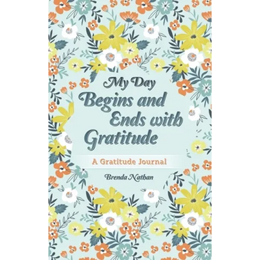 My Day Begins and Ends with Gratitude: A Gratitude Journal