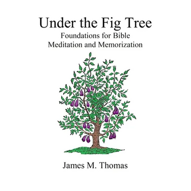 Under the Fig Tree: Foundations for Bible Meditation and Memorization