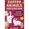 Coffee Animals Word Search Book: Fun Coffee and Animal Shaped Word Search Puzzle Book for Kids and Adults
