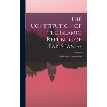The Constitution of the Islamic Republic of Pakistan. --