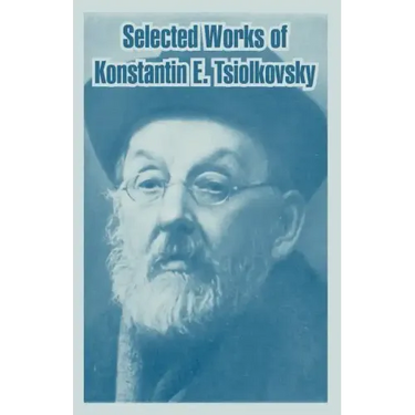 Selected Works of Konstantin E. Tsiolkovsky