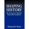 Shaping History: The University of Alabama Hunstville Foundation