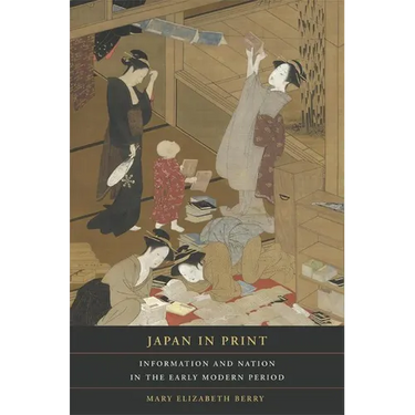 Japan in Print: Information and Nation in the Early Modern Period Volume 12