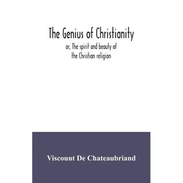 The genius of Christianity; or, The spirit and beauty of the Christian religion