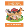 My First Animal Coloring Book for Kids Ages 4-8 Farm Animals: A Coloring Book for Kids With Awesome Animals - Children's Animal Books