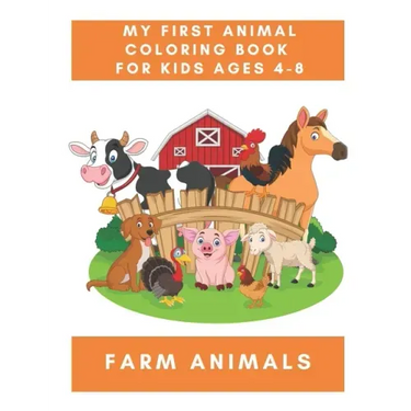 My First Animal Coloring Book for Kids Ages 4-8 Farm Animals: A Coloring Book for Kids With Awesome Animals - Children's Animal Books