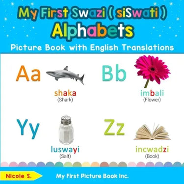 My First Swazi ( siSwati ) Alphabets Picture Book with English Translations: Bilingual Early Learning & Easy Teaching Swazi ( siSwati ) Books for Kids