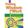 Putting Wisdom to Work: Practical Mindfulness for Maximal Living 2nd Ed.