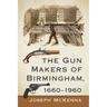 The Gun Makers of Birmingham, 1660-1960