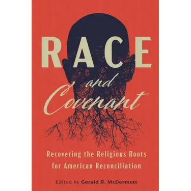 Race and Covenant: Recovering the Religious Roots for American Reconciliation