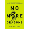 The No More Dragons: Get Free from Broken Dreams, Lost Hope, Bad Religion, and Other Monsters