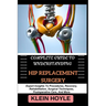 Complete Guide to Understanding Hip Replacement Surgery: Expert Insights To Procedures, Recovery, Rehabilitation, Surgical Techniques, Postoperative C