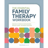 The Essential Family Therapy Workbook: Exercises to Improve Communication, Resolve Conflict, and Build Connection