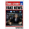 The True Story of Fake News: How Mainstream Media Manipulates Millions