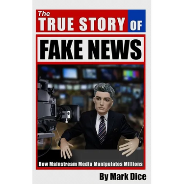 The True Story of Fake News: How Mainstream Media Manipulates Millions