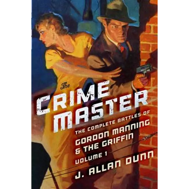 The Crime Master: The Complete Battles of Gordon Manning & The Griffin, Volume 1