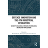 Defence Innovation and the 4th Industrial Revolution: Security Challenges, Emerging Technologies, and Military Implications