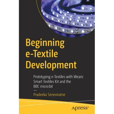 Beginning E-Textile Development: Prototyping E-Textiles with Wearic Smart Textiles Kit and the BBC Micro: Bit