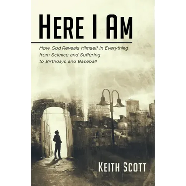 Here I Am: How God Reveals Himself in Everything from Science and Suffering to Birthdays and Baseball