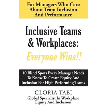 Inclusive Teams & Workplaces: Everyone Wins