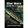 Star Wars and the Hero's Journey: Mythic Character Arcs Through the 12-Film Epic