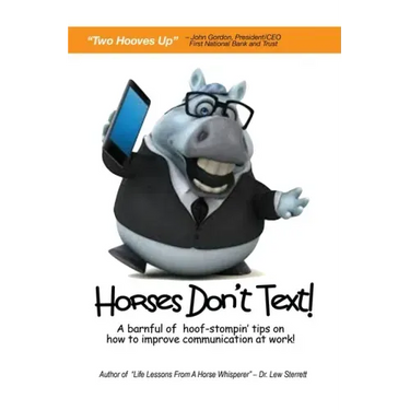 Horses Don't Text: A Barnful of Hoof-Stompin' Tips on How to Improve Communication at Work!
