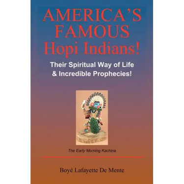 America's Famous Hopi Indians!: Their Spiritual Way of Life & Incredible Prophecies!