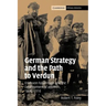 German Strategy and the Path to Verdun: Erich Von Falkenhayn and the Development of Attrition, 1870 1916