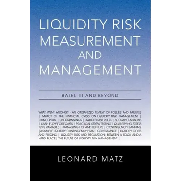 Liquidity Risk Measurement and Management: Base L III And Beyond