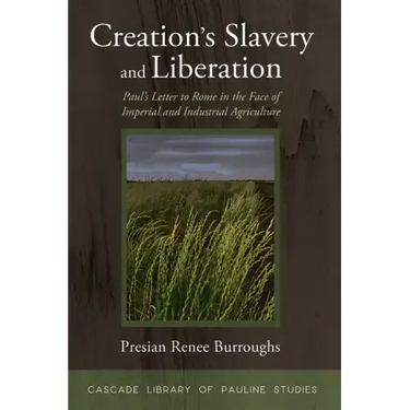 Creation's Slavery and Liberation: Paul's Letter to Rome in the Face of Imperial and Industrial Agriculture