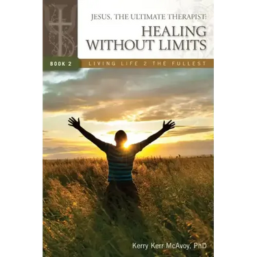 Jesus, The Ultimate Therapist: Healing Without Limits