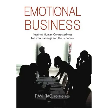 Emotional Business: Inspiring Human Connectedness to Grow Earnings and the Economy
