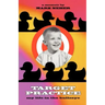 Target Practice: My Life in the Bullseye