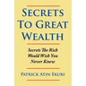 Secrets To Great Wealth: Secrets The Rich Would Wish You Never Knew
