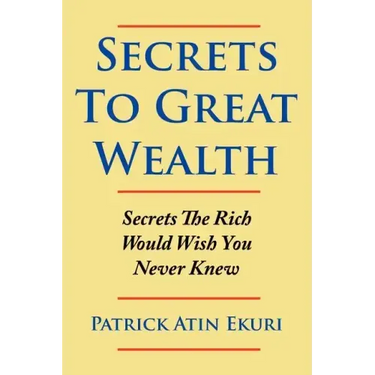 Secrets To Great Wealth: Secrets The Rich Would Wish You Never Knew