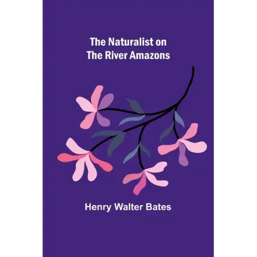 The Naturalist on the River Amazons